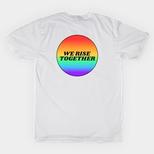 We Rise Together -  LGBT Pride gay rainbow T-Shirt